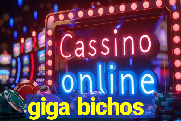 giga bichos